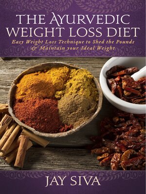 cover image of The Ayurvedic Weight Loss Diet: Easy Weight Loss Technique to Shed the Pounds & Maintain your Ideal Weight
